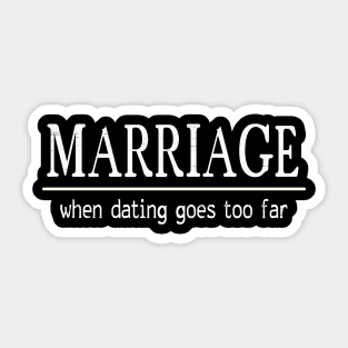 Marriage: When Dating Goes Too Far Sticker